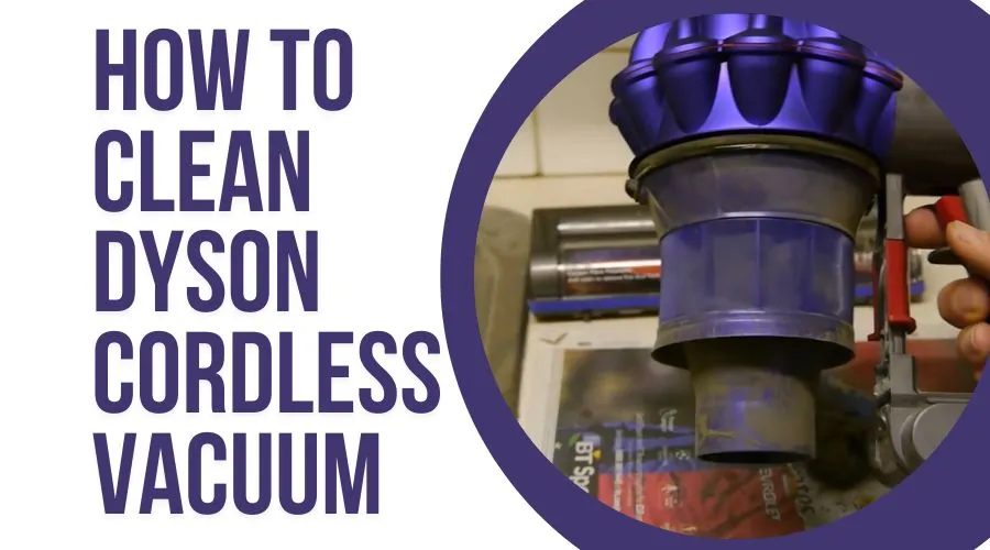 How to clean Dyson cordless vacuum